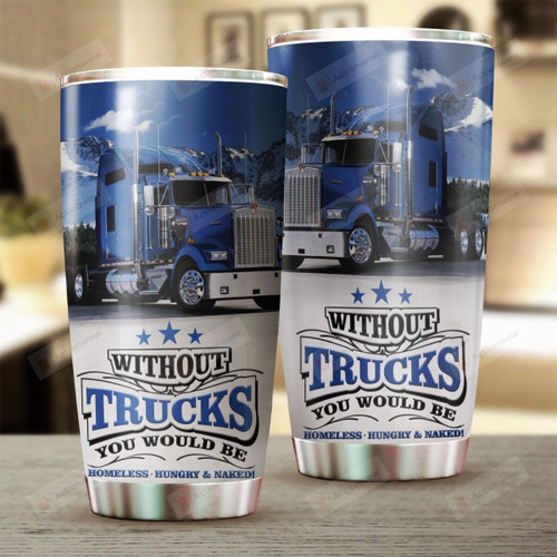 Without Trucks You Would Be Stainless Steel Tumbler, Tumbler Cups For Coffee Or Tea, Great Gifts For Thanksgiving Birthday Christmas