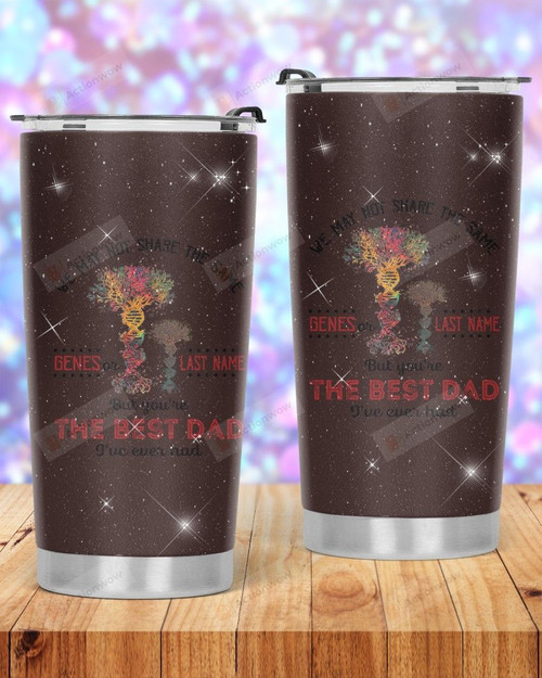 We May Not Share The Same Genes Or Last Name. Stainless Steel Tumbler Cup For Coffee/Tea, Great Customized Gift For Birthday Christmas Thanksgiving