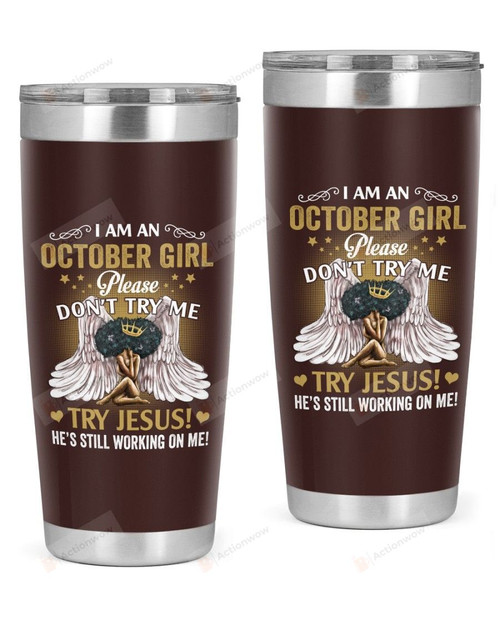 I Am An October Girl Please Don't Try Me Try Jesus Stainless Steel Tumbler, Tumbler Cups For Coffee Or Tea, Great Gifts For Thanksgiving Birthday Christmas