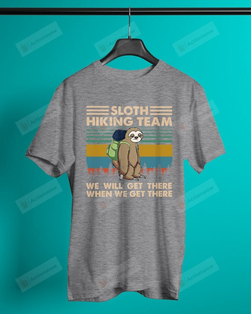 Sloth Hiking Team We Will Get There Short-Sleeves Tshirt, Pullover Hoodie, Great Gift T-shirt For Thanksgiving Birthday Christmas