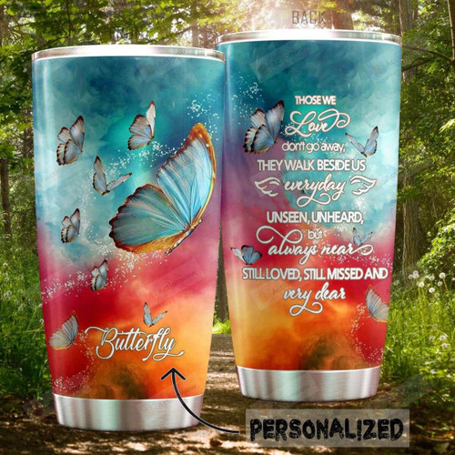 Personalized Memorial Tumbler Those We Love Don’t Go Away Butterfly Stainless Steel Tumbler, Tumbler Cups For Coffee/Tea, Great Customized Gifts For Birthday Christmas Thanksgiving, Anniversary