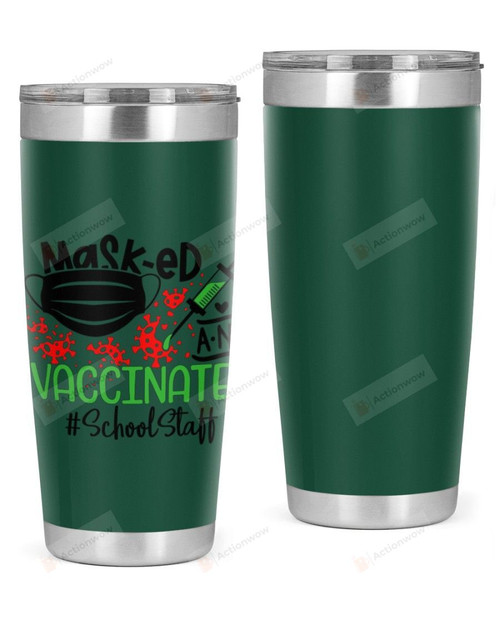 School Staff, Mask-ed Vaccinate Stainless Steel Tumbler, Tumbler Cups For Coffee/Tea