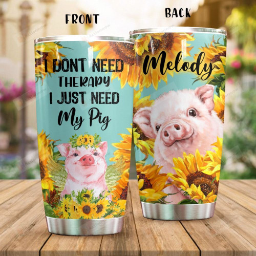 Personalized I Just Need My Pig Custom Name Stainless Steel Tumbler, Tumbler Cups For Coffee/Tea, Great Customized Gifts For Birthday Christmas Thanksgiving