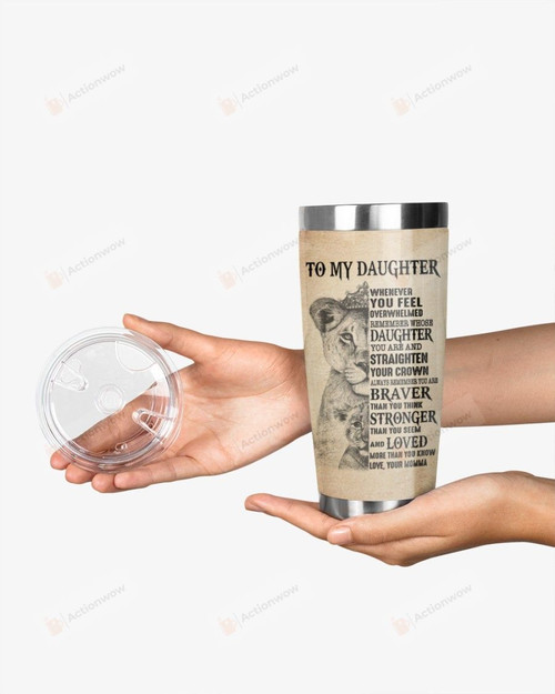 Personalized To My Daughter, Always Remember You Are Braver, Straighten Your Crown From Mom Momma Stainless Steel Tumbler Cup For Coffee/Tea