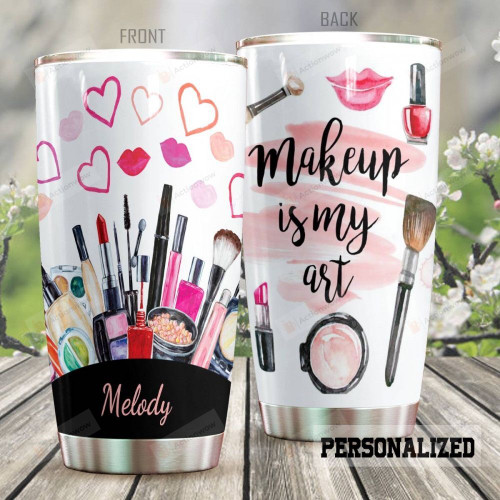 Personalized Makeup Is My Art Custom Name Stainless Steel Tumbler, Tumbler Cups For Coffee/Tea, Great Customized Gifts For Birthday Christmas Thanksgiving