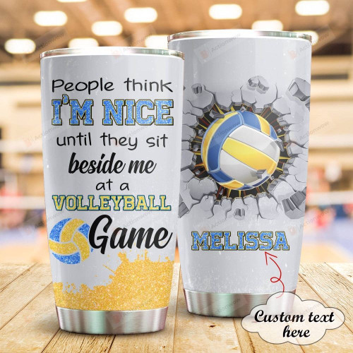 Personalized People Think I'm Nice Until They Sit Beside Me At A Volleyball Game Stainless Steel Tumbler, Tumbler Cups For Coffee/Tea, Great Customized Gifts For Birthday Anniversary