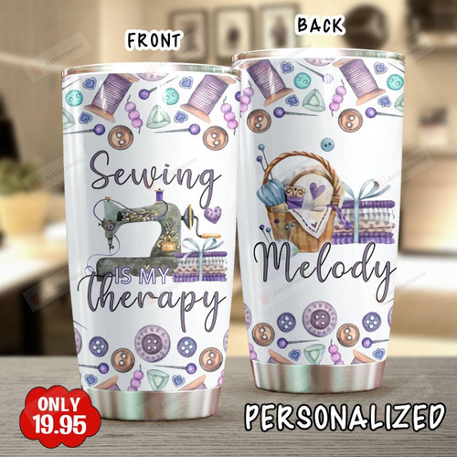 Personalized Sewing Is My Therapy Stainless Steel Tumbler, Tumbler Cups For Coffee/Tea, Great Customized Gifts For Birthday Anniversary
