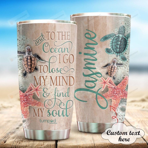 Personalized Sea Turtle To The Ocean I Go To Lose My Mind And Find My Soul Stainless Steel Tumbler Cups For Coffee/Tea, Great Customized Gifts For Birthday Anniversary