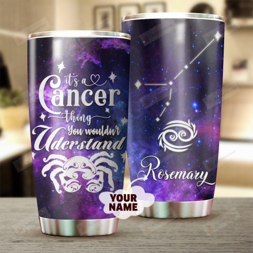 Personalized It's A Cancer Thing You Wouldn't Understand Zodiac Custom Stainless Steel Tumbler