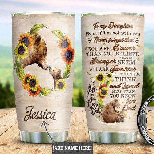 Personalized Bear Dad To My Daughter Never Forget That You Are Braver, Stronger, Smarter And Loved Stainless Steel Tumbler, Tumbler Cups For Coffee/Tea, Great Customized Gifts For Birthday Christmas