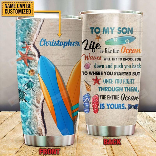 Personalized Surfboarding To My Son Life Is Like The Ocean Try Your Best Stainless Steel Tumbler, Tumbler Cups For Coffee/Tea, Great Customized Gifts For Birthday Christmas Thanksgiving