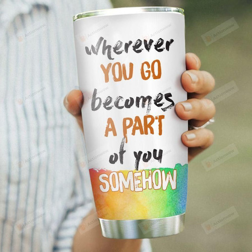 Personalized Travel Wherever You Go Becomes A Part Of you Somehow Stainless Steel Tumbler, Tumbler Cups For Coffee/Tea, Great Customized Gifts For Birthday Christmas Thanksgiving