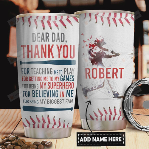 Personalized Baseball Dear Dad Thank You For Teaching Me To Play Stainless Steel Tumbler, Tumbler Cups For Coffee/Tea, Great Customized Gifts For Father's Day Birthday