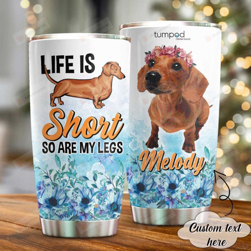 Personalized life Is Short So Are Dachshund's Legs Custom Name Stainless Steel Tumbler, Tumbler Cups For Coffee/Tea, Great Customized Gifts For Birthday Christmas Thanksgiving