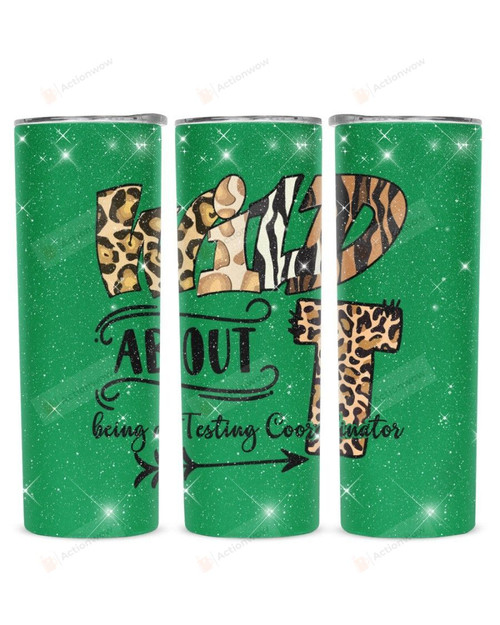 Wild About Being A Testing Coordinator Stainless Steel Tumbler, Tumbler Cups For Coffee/Tea
