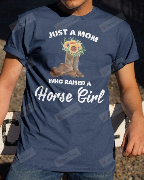 Just A Mom Who Raised A Horse Girl Short-Sleeves Tshirt, Pullover Hoodie, Great Gift T-shirt