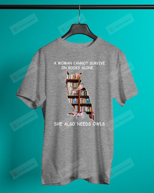 A Woman Cannot Survive On Books Alone, She Also Needs Owls Short-Sleeves Tshirt, Pullover Hoodie, Great Gift For Thanksgiving Birthday Christmas