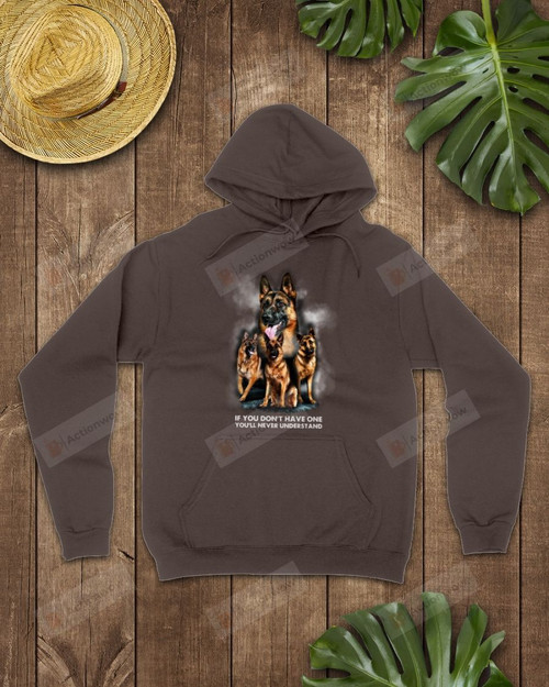 If You Don't Have One German Shepherd Short-Sleeves Tshirt, Pullover Hoodie, Great Gift For Thanksgiving Birthday Christmas