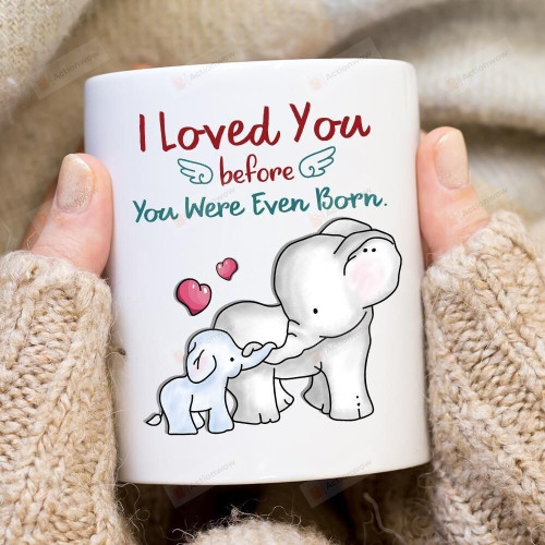 Elephant Family I Loved You Before You Were Ever Born White Mugs Ceramic Mug Great Customized Gifts For Birthday Christmas Thanksgiving11 Oz 15 Oz Coffee Mug