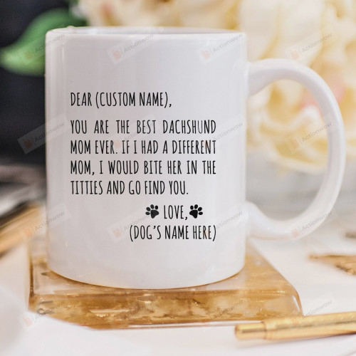 Personalized Mug Your Are The Best Dachshund Mom Ever Funny Mug For Mom Dog Mom Dog Lover From Daughter Son For Mother's Day Birthday Anniversary Custom Coffee Mug 11Oz 15Oz