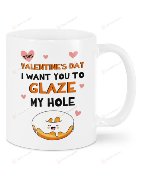 I Want You To Glaze My Hole Donut Mug, Happy Valentine's Day Gifts For Couple Lover ,Birthday, Thanksgiving Anniversary Ceramic Coffee 11-15 Oz