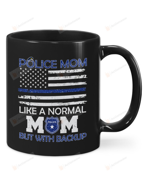 Police Mom Like A Normal Mom But With Backup Mug Gifts For Mom, Her, Mother's Day ,Birthday, Anniversary Ceramic Changing Color Mug 11-15 Oz