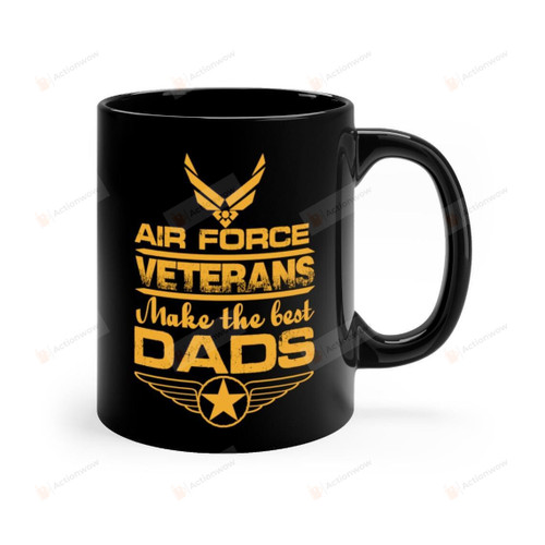 Air Force Veterans Make The Best Dads Mug Gifts For Him, Father's Day ,Birthday, Anniversary Ceramic Coffee Mug 11-15 Oz