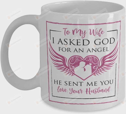 Personalized Wings To My Wife Coffee Mug, I Asked God For An Angel Ceramic Mug Gift