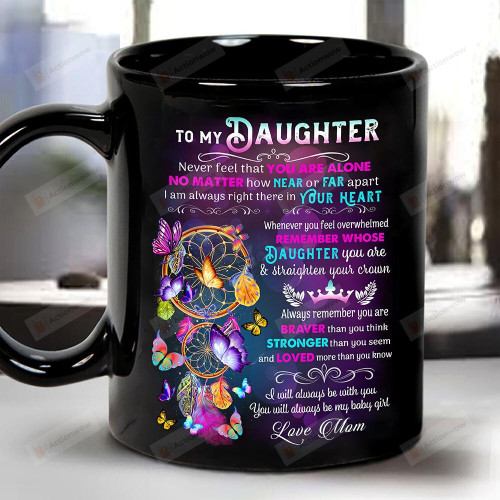 Personalized To My Daughter Mug Never Feel That You Are Alone Butterfly Dreamcatcher Mug Gifts For Birthday, Anniversary Customized Name Ceramic Coffee Mug 11-15 Oz