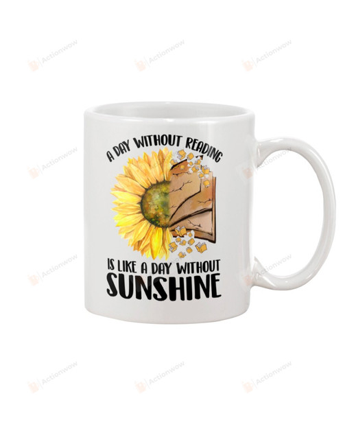 A Day Without Reading Is Like Day Without Sunshine Mug Gifts For Birthday, Father's Day, Mother's Day, Anniversary Ceramic Coffee 11-15 Oz