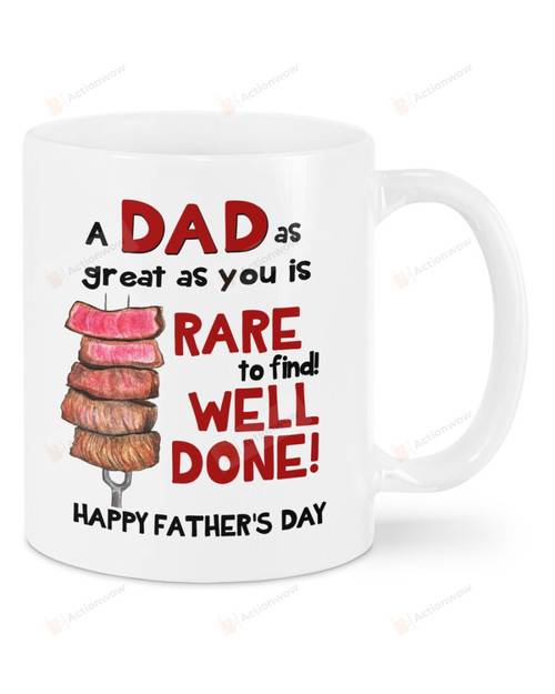 A Dad As Great As You Is Rare To Find Well Done Happy Father's Day White Mug, Best Gifts For Father's Day From Son And Daughter To Father, 11 Oz/15 Oz Mug