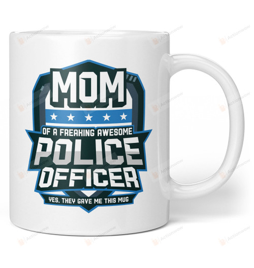 Mom of A Freaking Awesome Police Officer Mug Gifts For Her, Mother's Day ,Birthday, Anniversary Ceramic Coffee  Mug 11-15 Oz