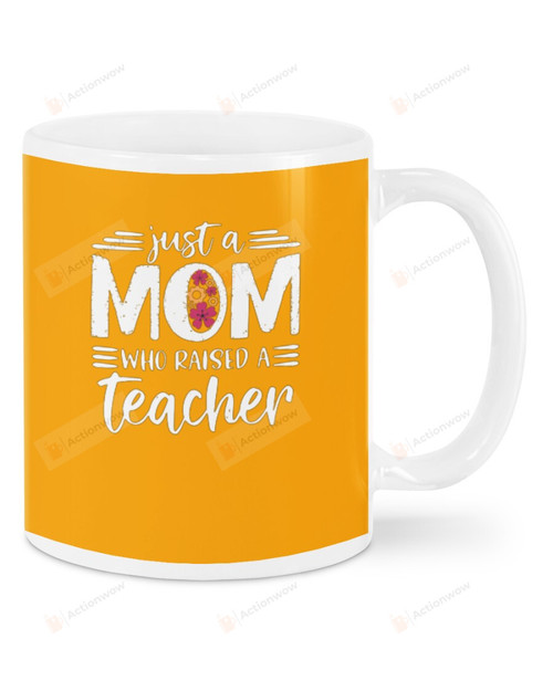 Just A Mom Who Raised A Teacher Mugs Ceramic Mug 11 Oz 15 Oz Coffee Mug