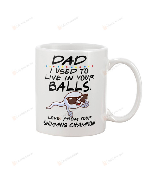 Personalized Dad I Used To Live In Your Balls From Swimming Champion Ceramic Mug Great Customized Gifts For Birthday Christmas Thanksgiving Father's Day 11 Oz 15 Oz Coffee Mug