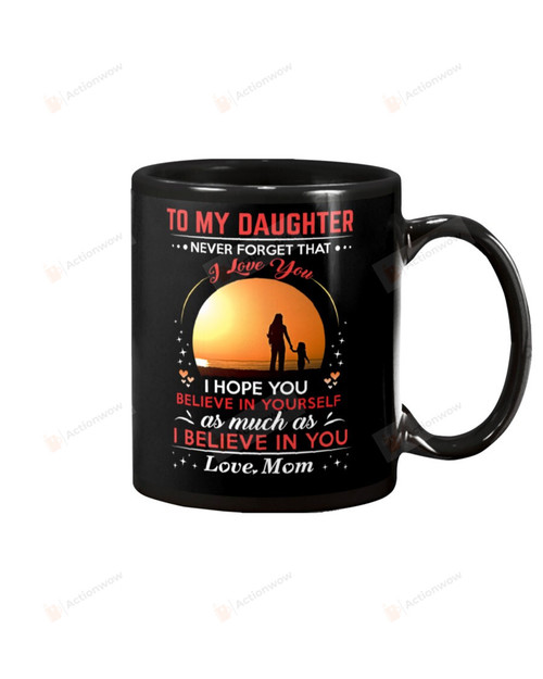 Personalized To My Daughter Mug Sunset Never Forget That I Love You Perfect Gifts For Your Daughter Coffee Mug
