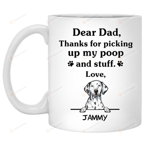 Personalized Dear Dad, Thanks For Picking Up My Poop And Stuff, Funny Dalmatian Dog White Mug,11 Oz 15 Oz Mug, Best Gifts For Dog Dad, Dog Lovers And Pet Lovers In Father's Day,  Birthday Christmas Thanksgiving