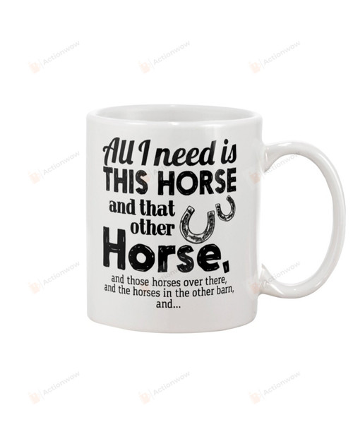All I Need Is This Horse White Mugs Ceramic Mug Great Customized Gifts For Birthday Christmas Thanksgiving Father's Day 11 Oz 15 Oz Coffee Mug