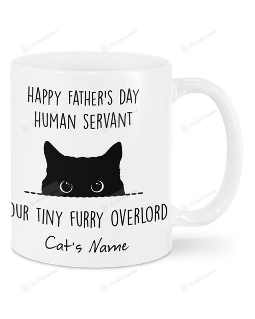 Personalized Black Cat Happy Father's Day Human Servant Our Tiny Furry Overload White Mug Custom Name Ceramic Mug Best Gifts For Cat Dad, Cat Lovers, Pet Lovers Custom Name 11 15 Oz Coffee Mug