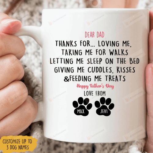 Personalized Dear Dad Thanks For Loving Me Taking Me For Walks Mug Best Gifts For Dog Dad, Dog Lovers, Pet Lovers On Father's Day 11 Oz - 15 Oz Mug
