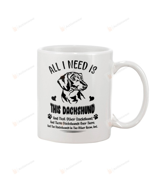 All I Need Is This Dachshund  White Mugs Ceramic Mug Best Gifts For Dachshund Lovers Dog Lovers Pet Owners 11 Oz 15 Oz Coffee Mug