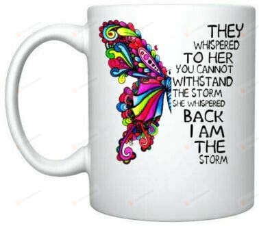 They Whispered To Her She Whispered Back I Am The Storm Coffee Mug, Butterfly Lover, Mug Gifts, Birthday Gifts, Funny Mug, 11oz Or 15oz Mug