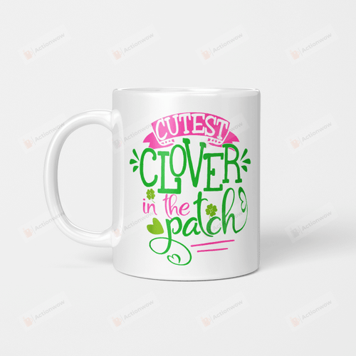 Kids Cutest Clover In The Patch St Patrick's Day Gift Irish Girl Mug Gifts For Birthday, Anniversary Ceramic Coffee 11-15 Oz