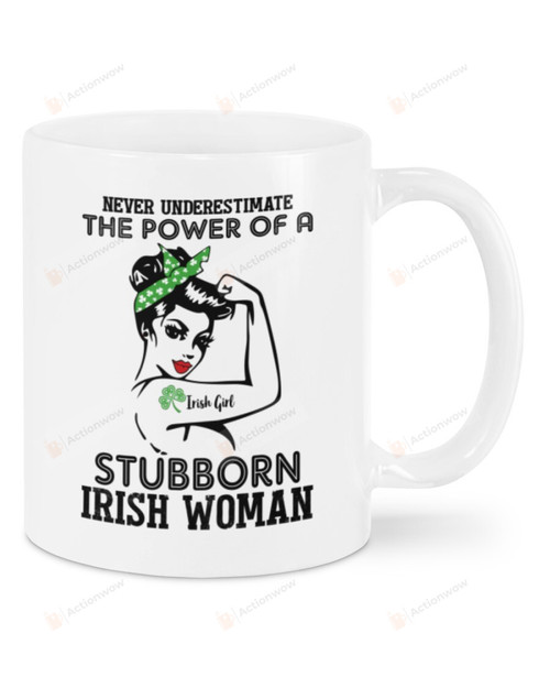 Never Underestimate Power of Stubborn Irish Woman Mug Happy Patrick's Day , Gifts For Birthday, Anniversary Ceramic Coffee 11-15 Oz