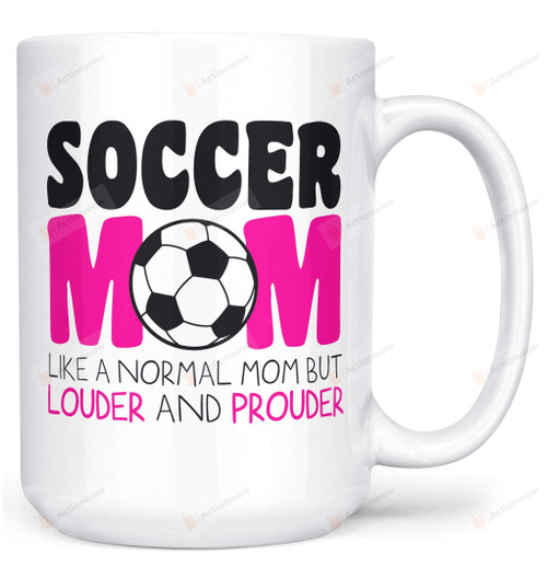 Loud and Proud Soccer Mom Mug Gifts For Her, Mother's Day ,Birthday, Anniversary Ceramic Coffee  Mug 11-15 Oz
