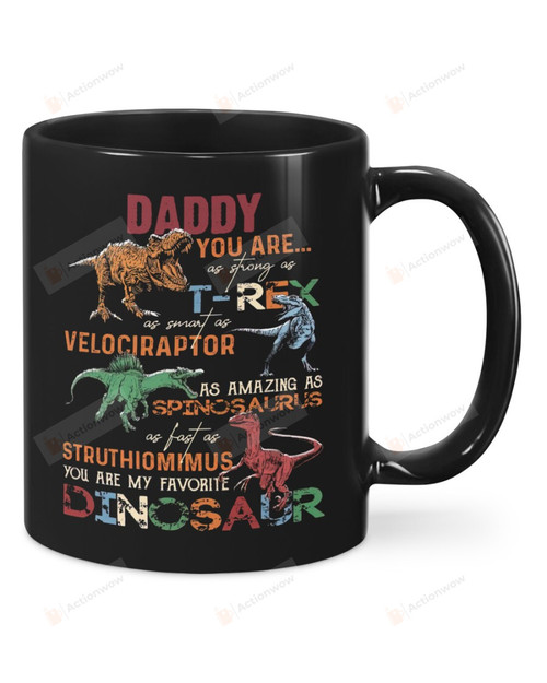 Dinosaur Mug Daddy You Are As Strong As T-rex Best Gifts For Dinosaur Dad, Dinosaur Lovers From Son And Daughter On Father's Day 11 Oz - 15 Oz Mug