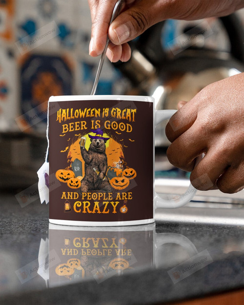 Halloween Is Great Beer Is Good And People Are Crazy Bear Mugs Ceramic Mug 11 Oz 15 Oz Coffee Mug