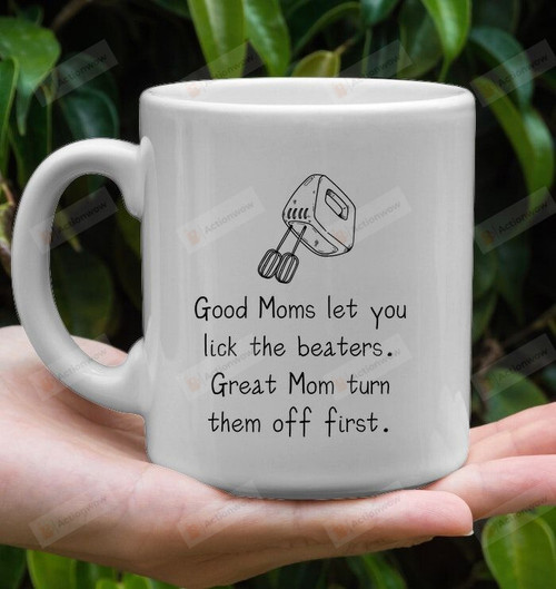 Funny Good Moms Let You Lick The Beaters Great Mom Turn Them Off First Mug Gifts For Mom, Her, Mother's Day ,Birthday, Anniversary Ceramic Changing Color Mug 11-15 Oz