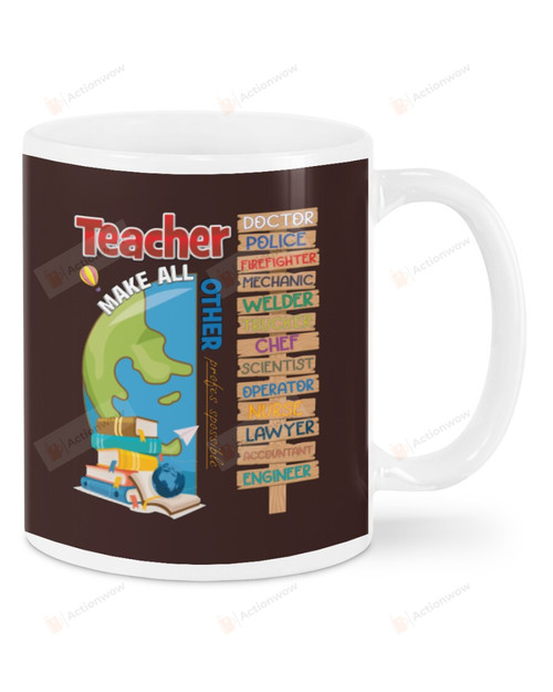 Teacher Makes Other Profession Possible, Doctor Police Firefighter, Half Of Earth Mugs Ceramic Mug 11 Oz 15 Oz Coffee Mug