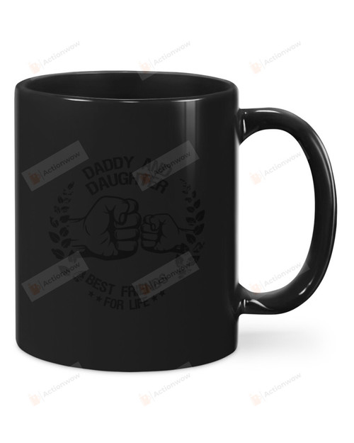 Daddy And Daughter Best Friennds For Life Black Mug Great Customized Gifts Thanksgiving Birthday Christmas Father's Day 11 Oz 15 Oz Coffee Mug