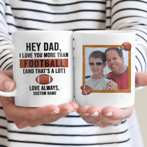 Personalized Hey Dad, I Love You More Than Football White Mug, 11 Oz 15 Oz Mug, Best Gifts For Father's Day Birthday Christmas From Son Daughter To Dad